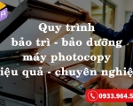 Quy trình bảo trì bảo dưỡng máy photocopy chuyên nghiệp