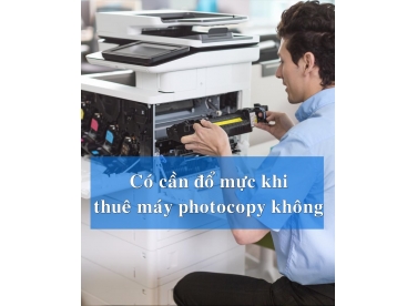 Có cần đổ mực hàng tháng khi thuê máy photocopy không?