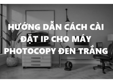 Cách cài đặt địa chỉ IP của máy photocopy Xerox đen trắng